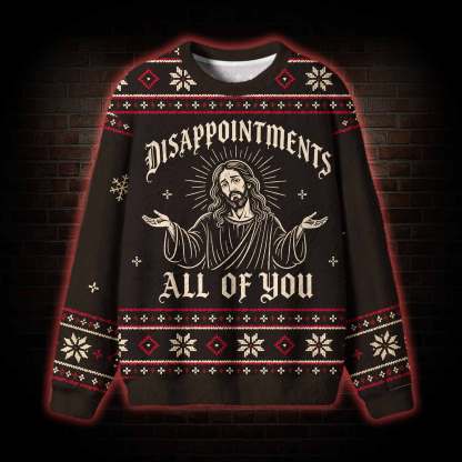 Disappointments All of You Ugly Sweatshirts
