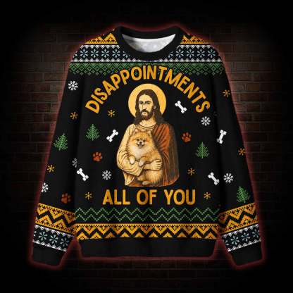 Disappointments All of You Ugly Sweatshirts