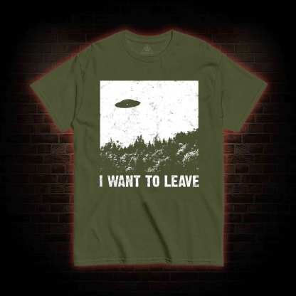 I Want To Leave T-shirt