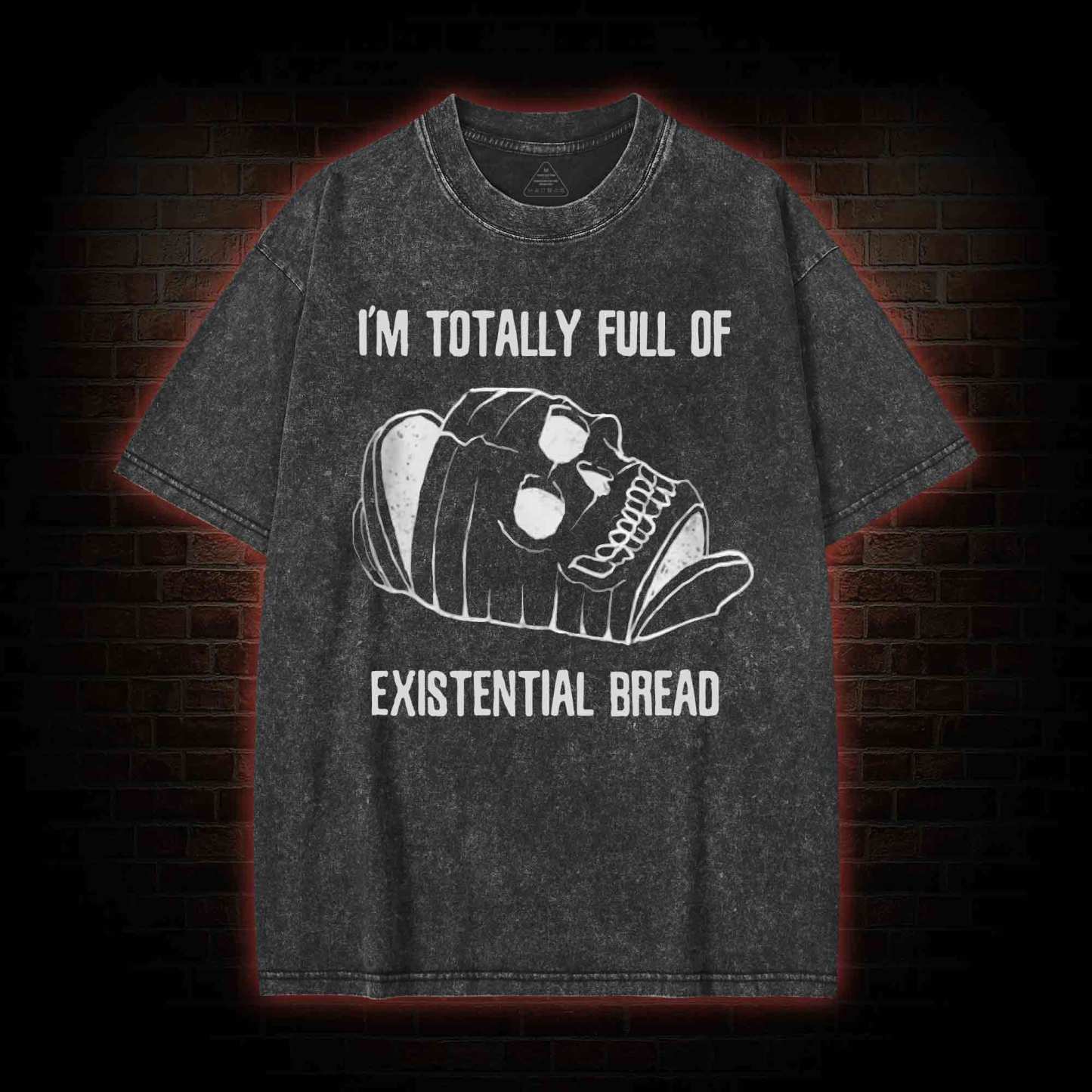 I'm Totally Full of Extential Bread Washed T-shirt