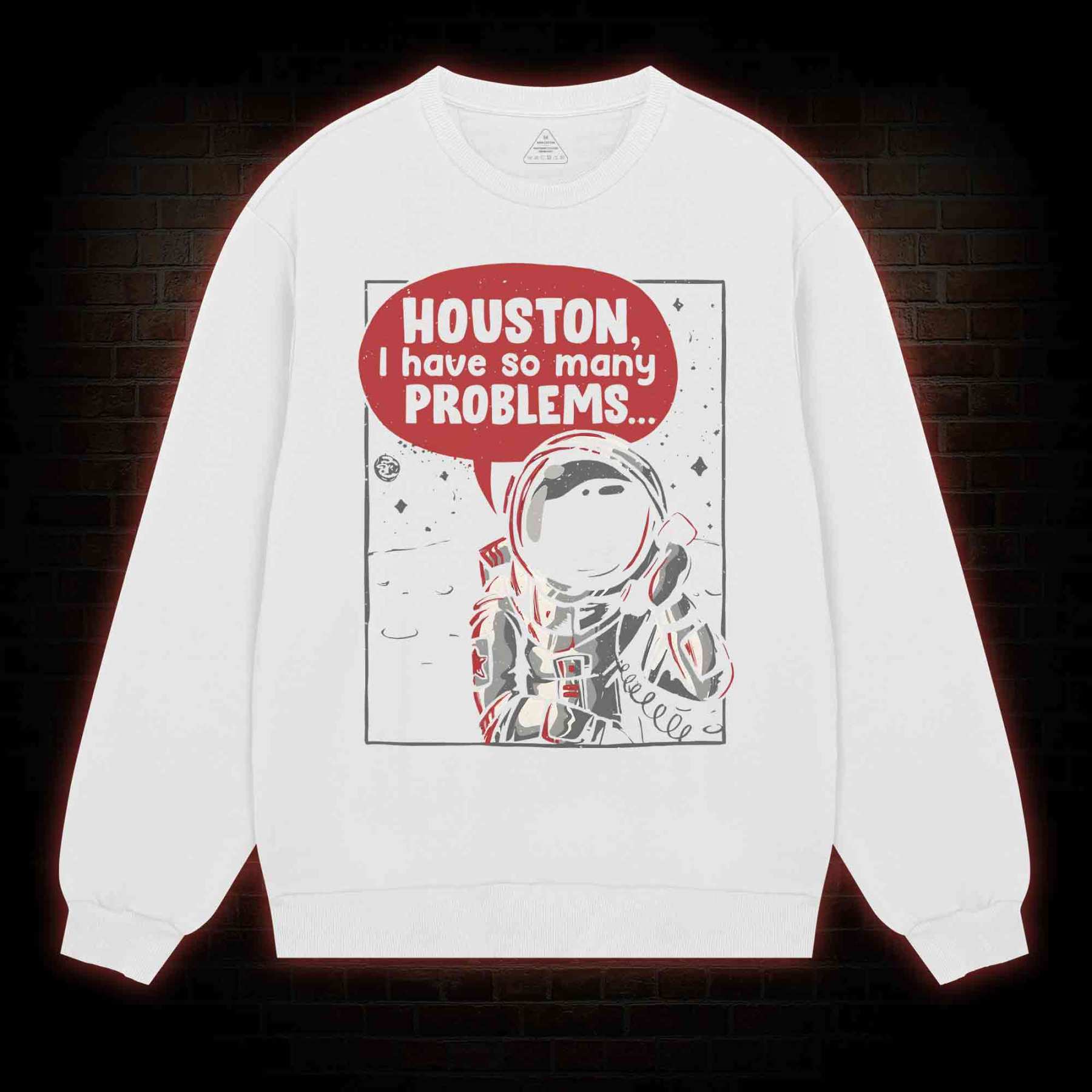 Houston I Have So Many Problems Sweatshirt