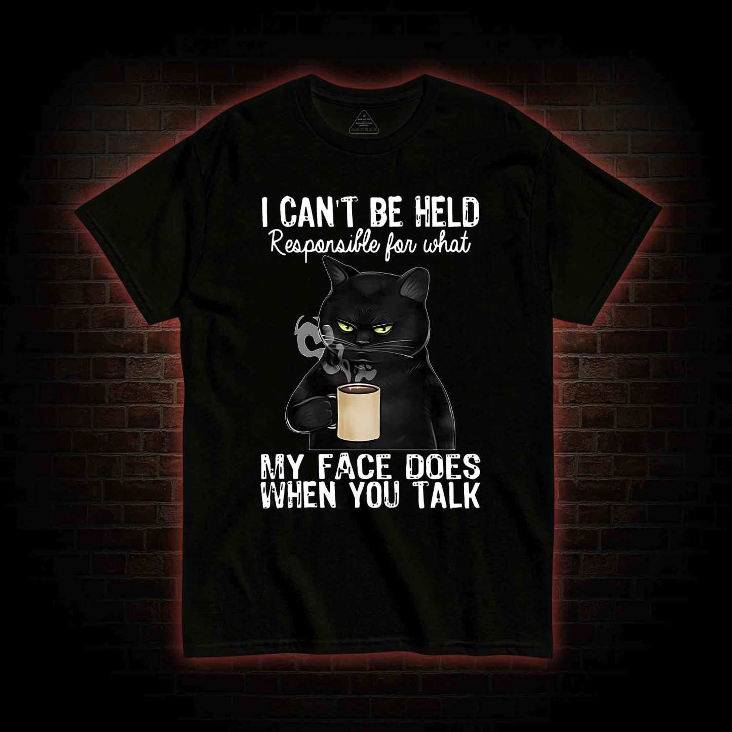I Can’t Be Held Responsible For What My Face Does T-shirt