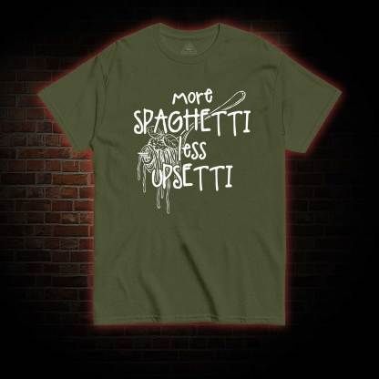 More Spaghetti Less Upsetti T-shirt
