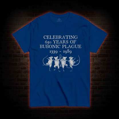 Celebrating 650 Years Of Bubonic Plague 1339-1989 T-shirt