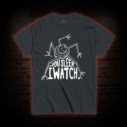 You Sleep I Watch T-shirt 