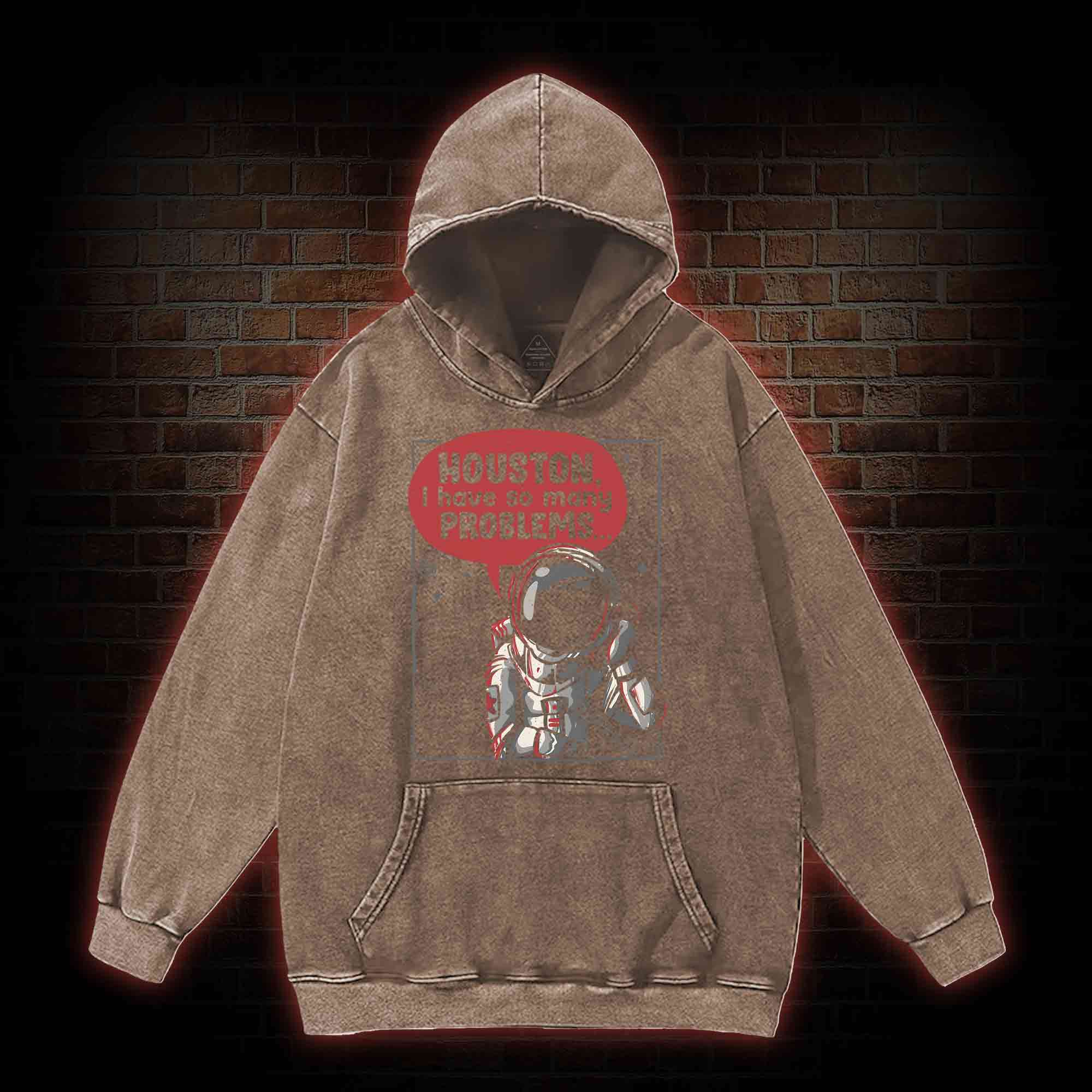 Houston I Have So Many Problems Washed Hoodie
