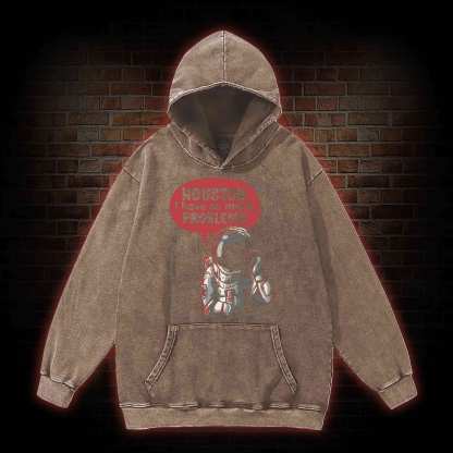 Houston I Have So Many Problems Washed Hoodie