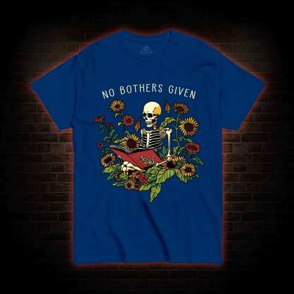 No Bothers Given T-shirt
