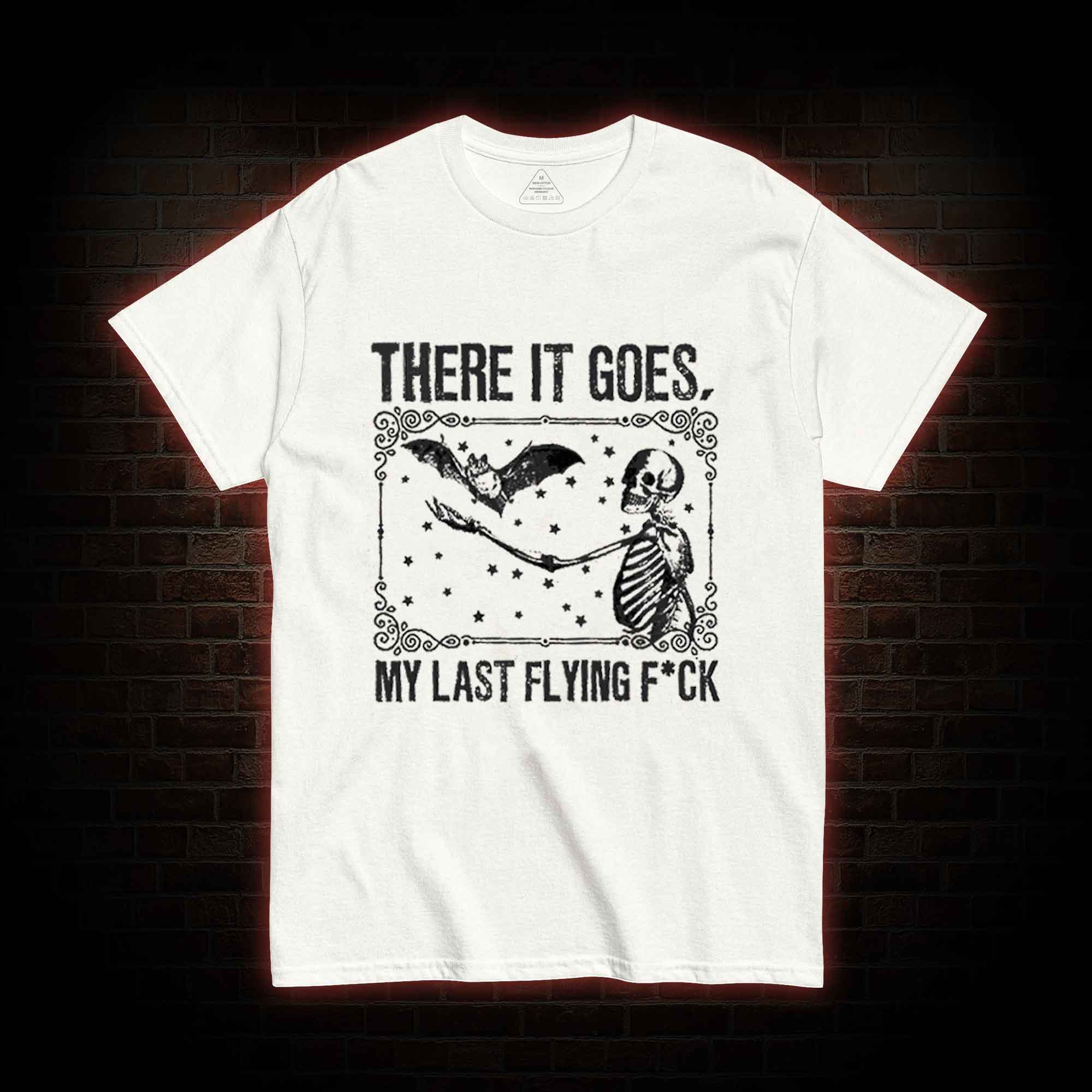 There It Goes, My Last Flying F*ck T-shirt