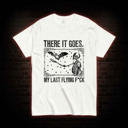 There It Goes, My Last Flying F*ck T-shirt
