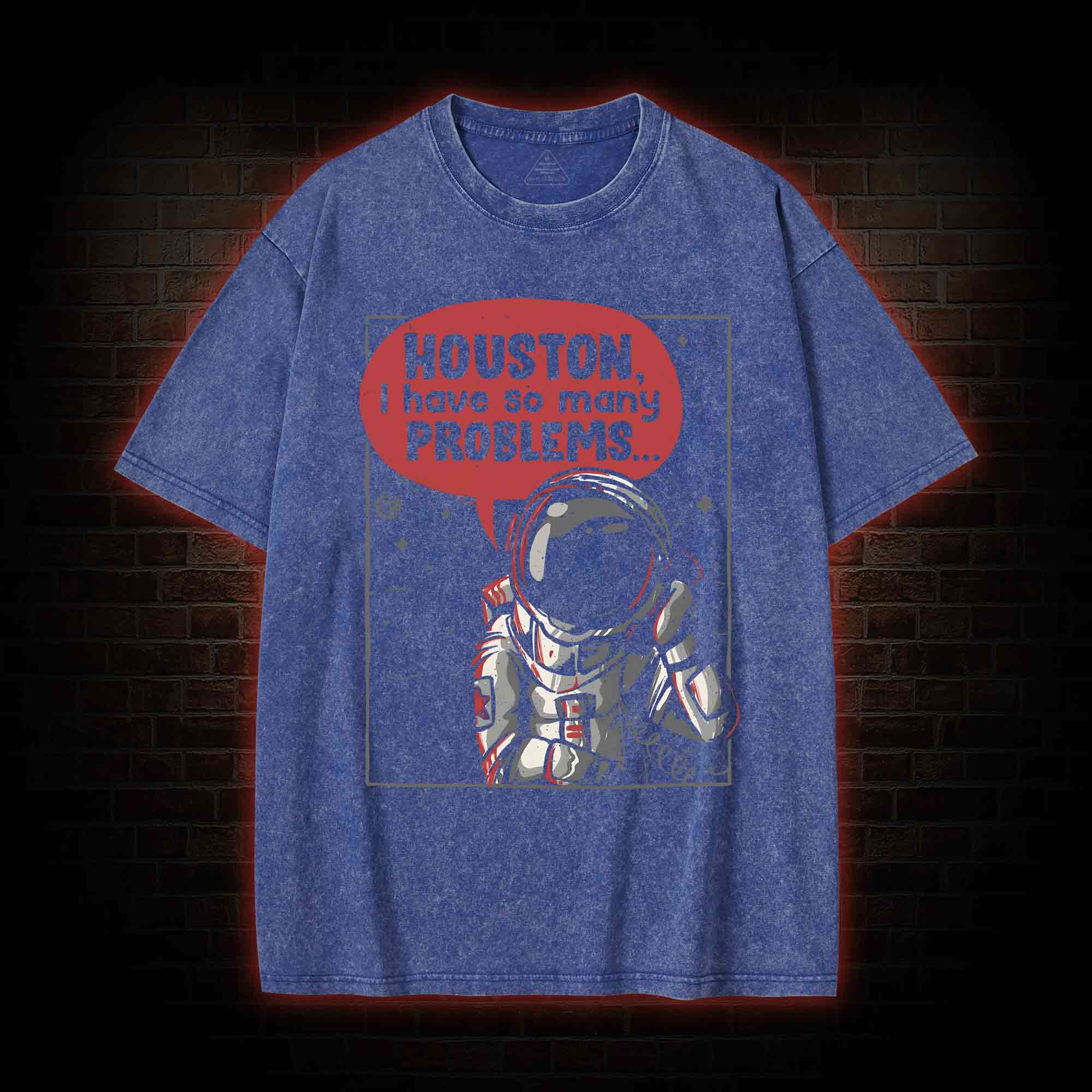Houston I Have So Many Problems Washed T-shirt