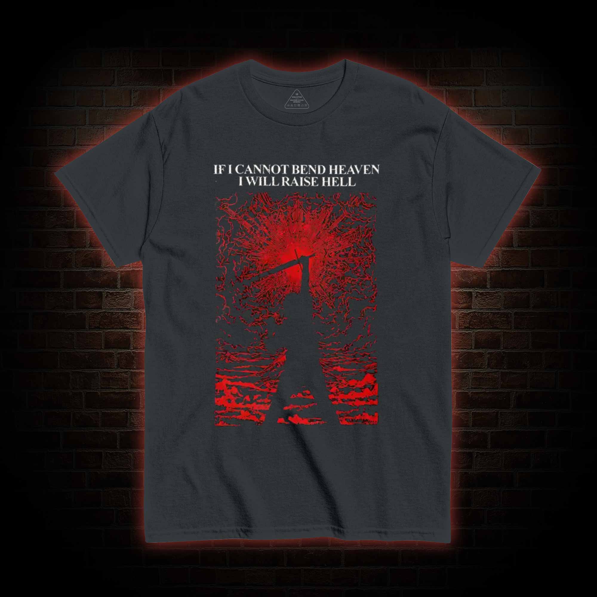 If I cannot Bend heaven I Will Raise Hell T-shirt