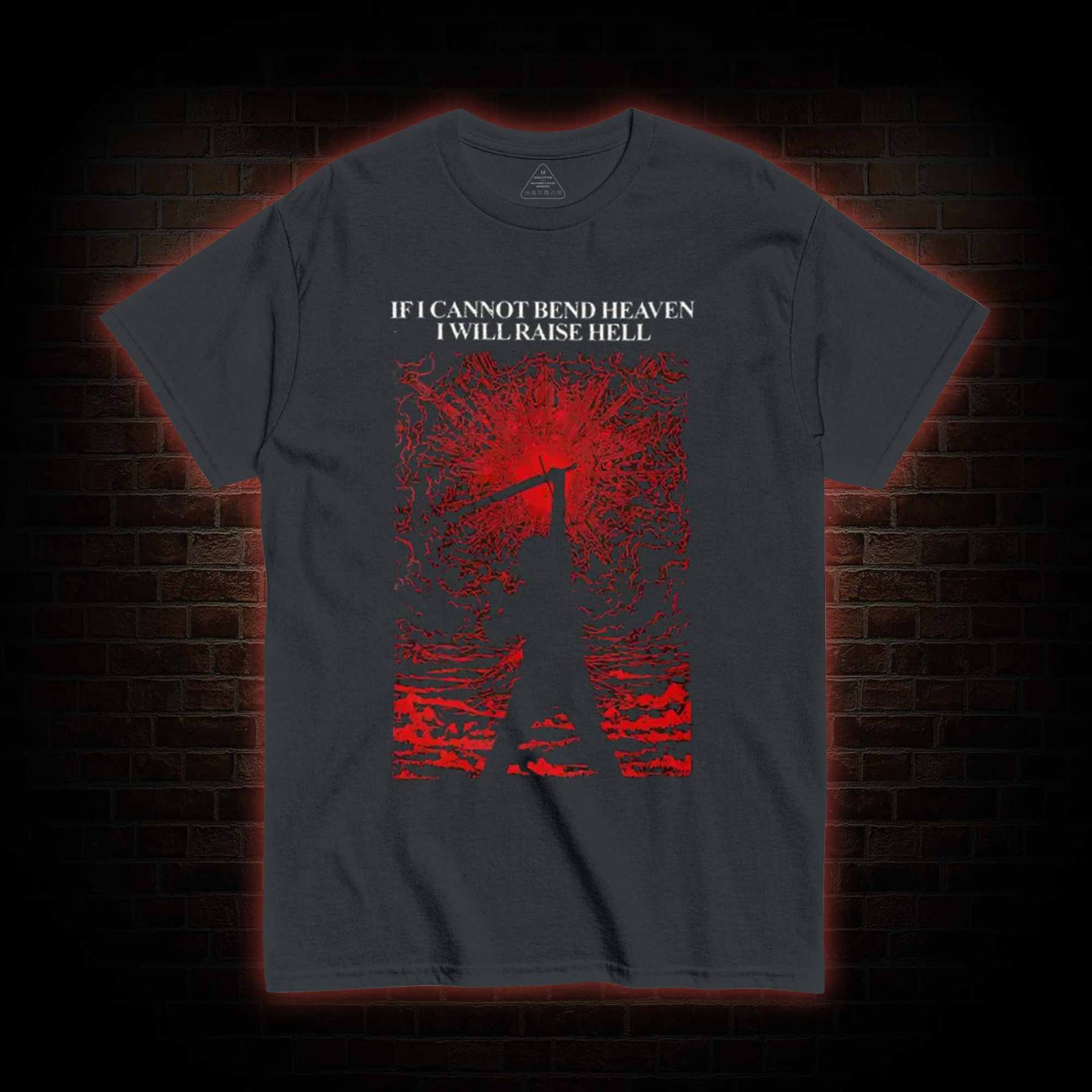 If I cannot Bend heaven I Will Raise Hell T-shirt