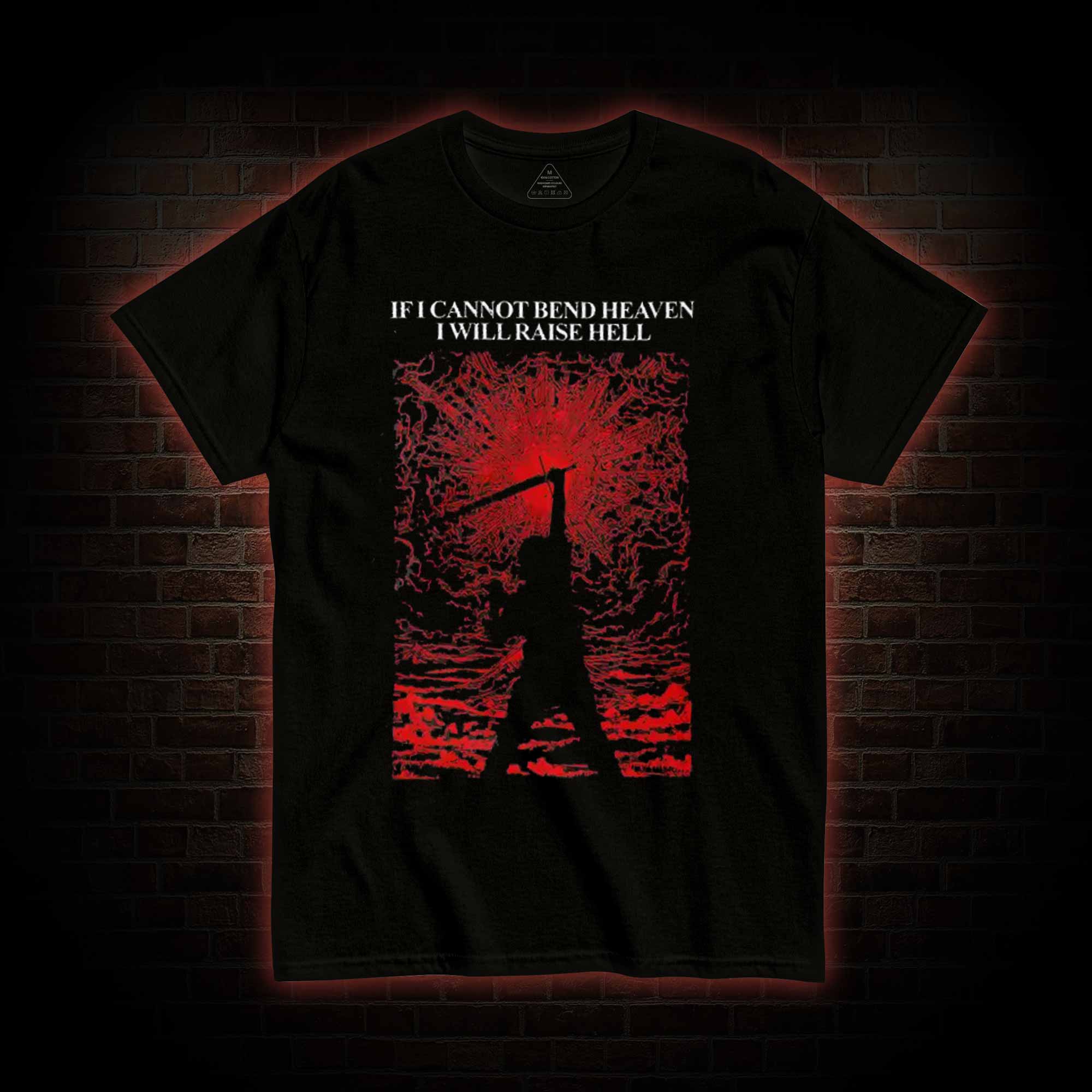 If I cannot Bend heaven I Will Raise Hell T-shirt