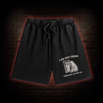 I Do Not Think Therefore I Do Not Am Washed Shorts