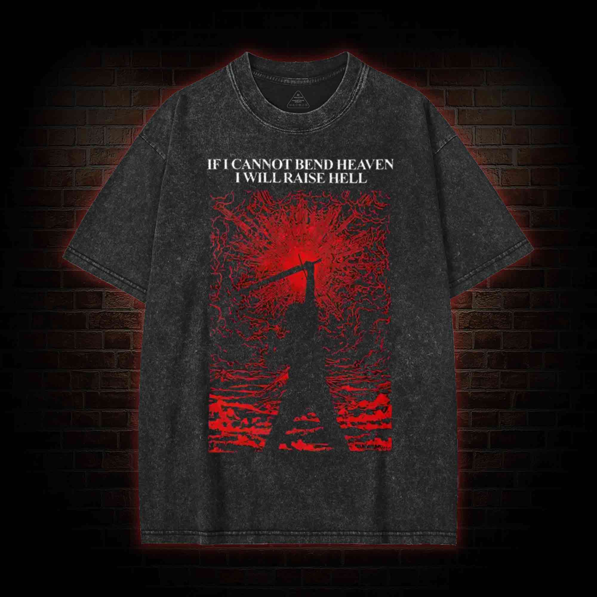 If I cannot Bend heaven I Will Raise Hell Washed T-shirt