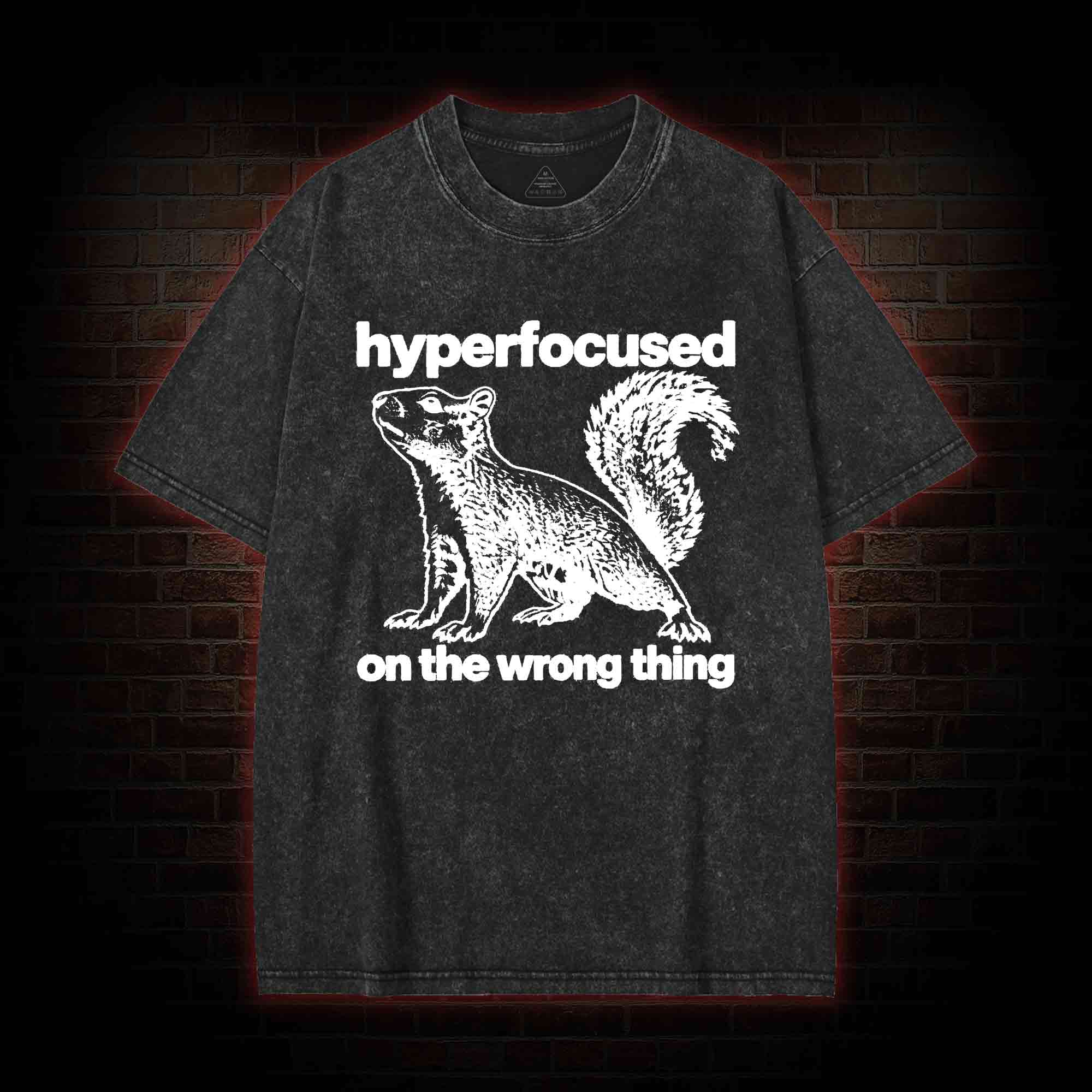 Hyperfocused on the Wrong Thing Washed T-shirt