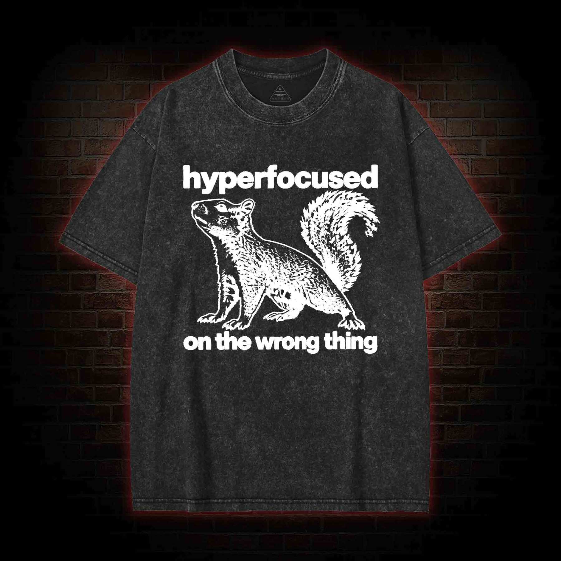 Hyperfocused on the Wrong Thing Washed T-shirt
