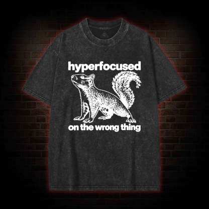 Hyperfocused on the Wrong Thing Washed T-shirt