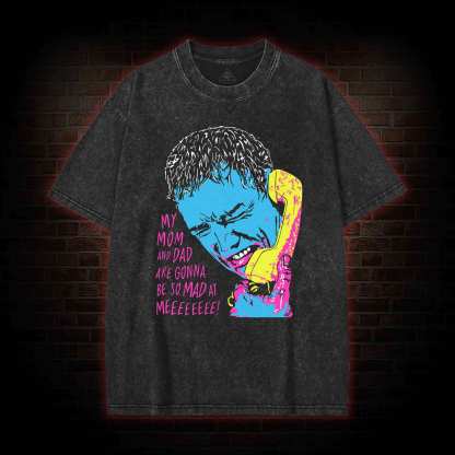 My Mom and Dad are Gonna be so Mad at Meeeee Washed T-shirt