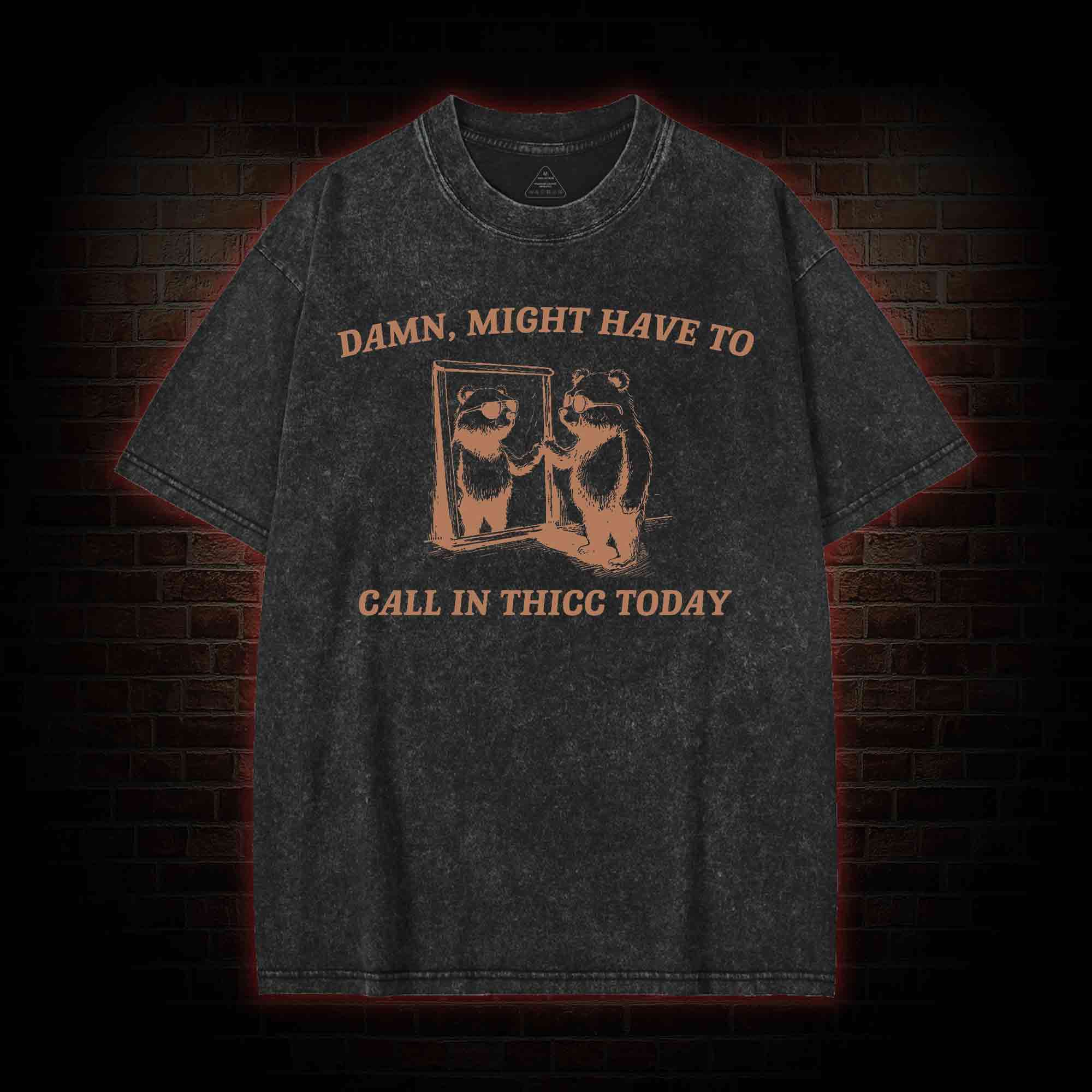 Might Have to Call in Thicc Today Washed T-shirt