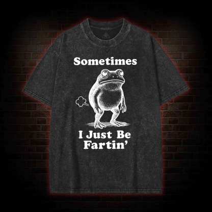 Sometimes I Just be Fartin T-shirt