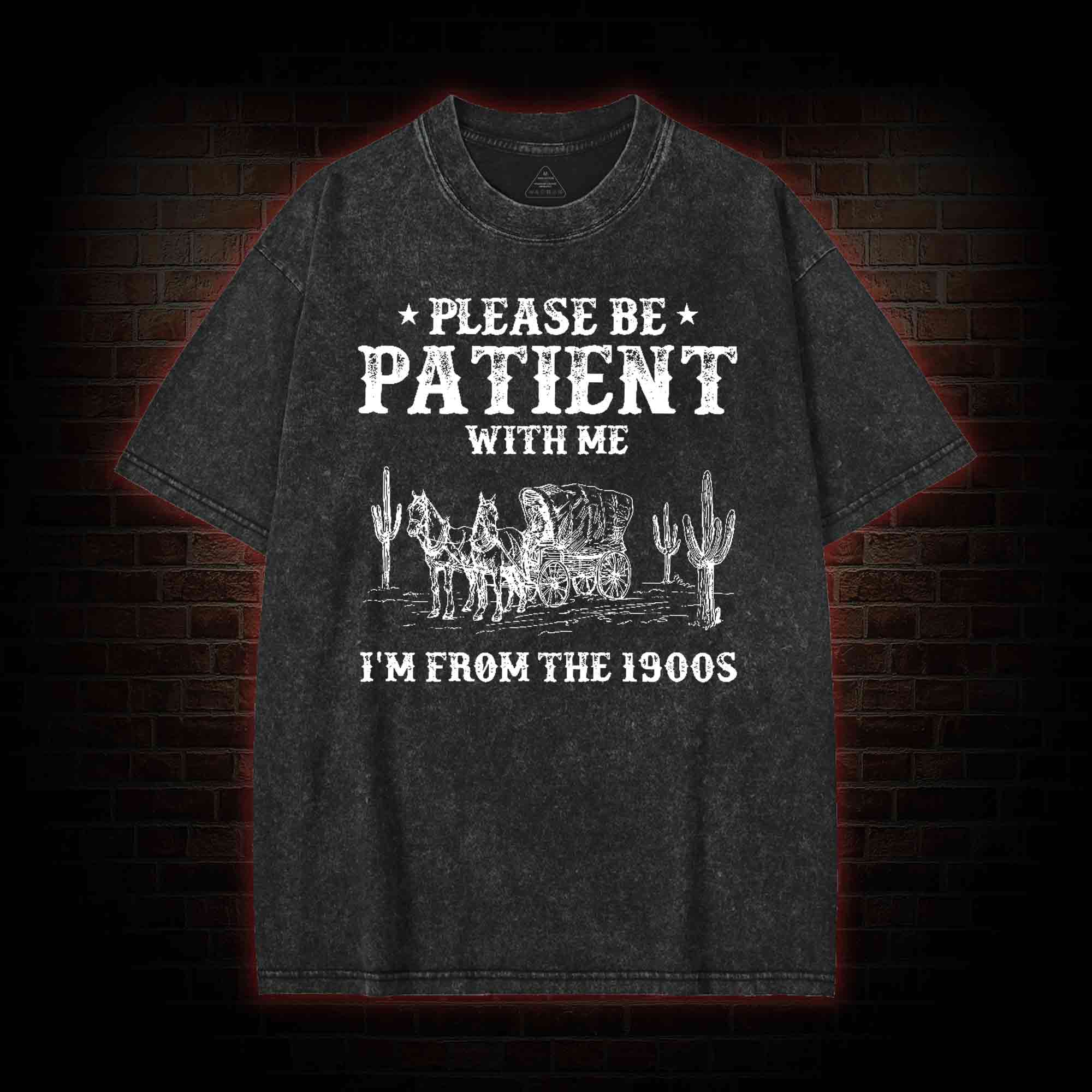 Please be Patient with Me I'm from the 1900s Washed T-shirt