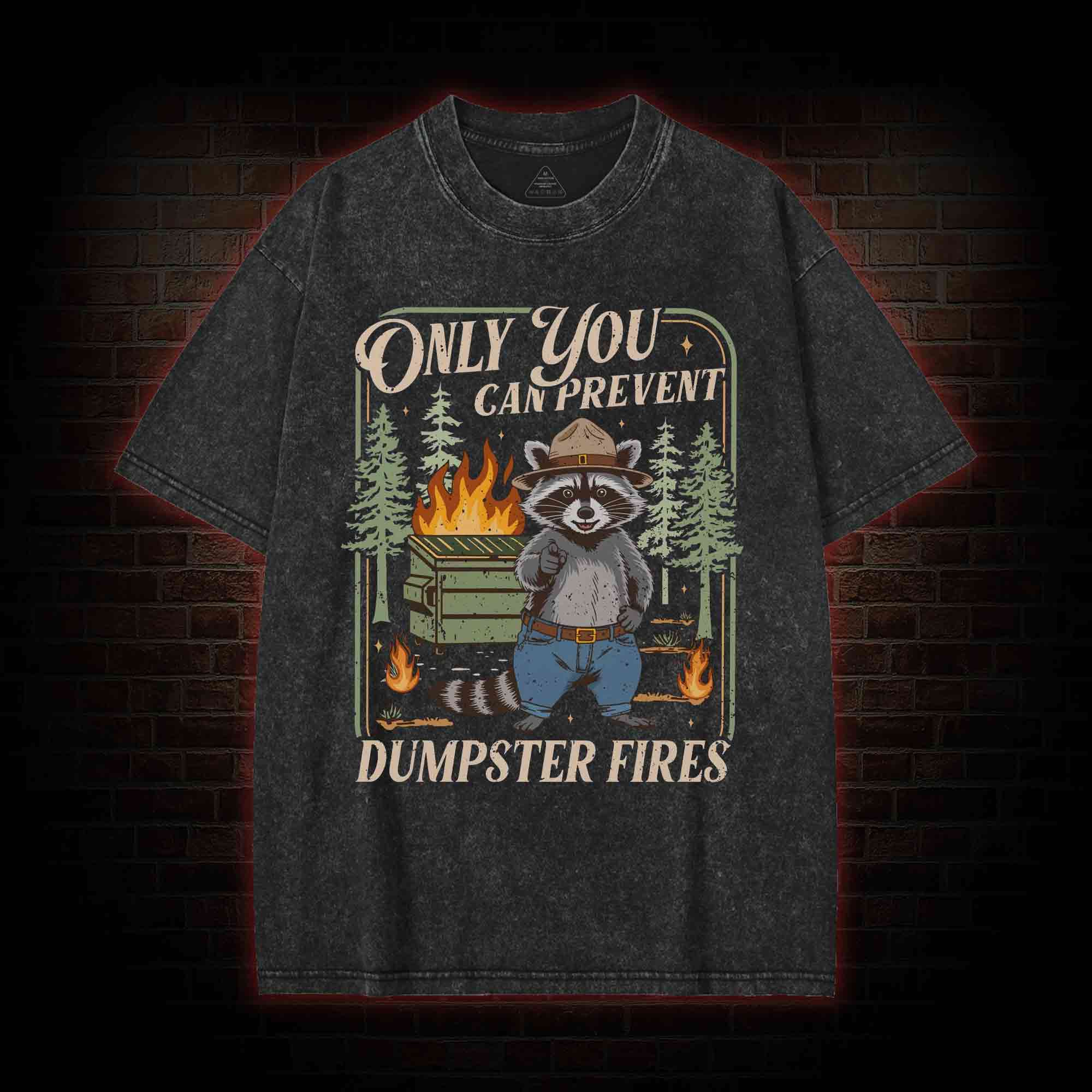 Only You can Prevent Dumpster Fires Washed T-shirt