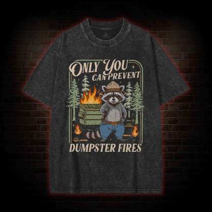 Only You can Prevent Dumpster Fires Washed T-shirt