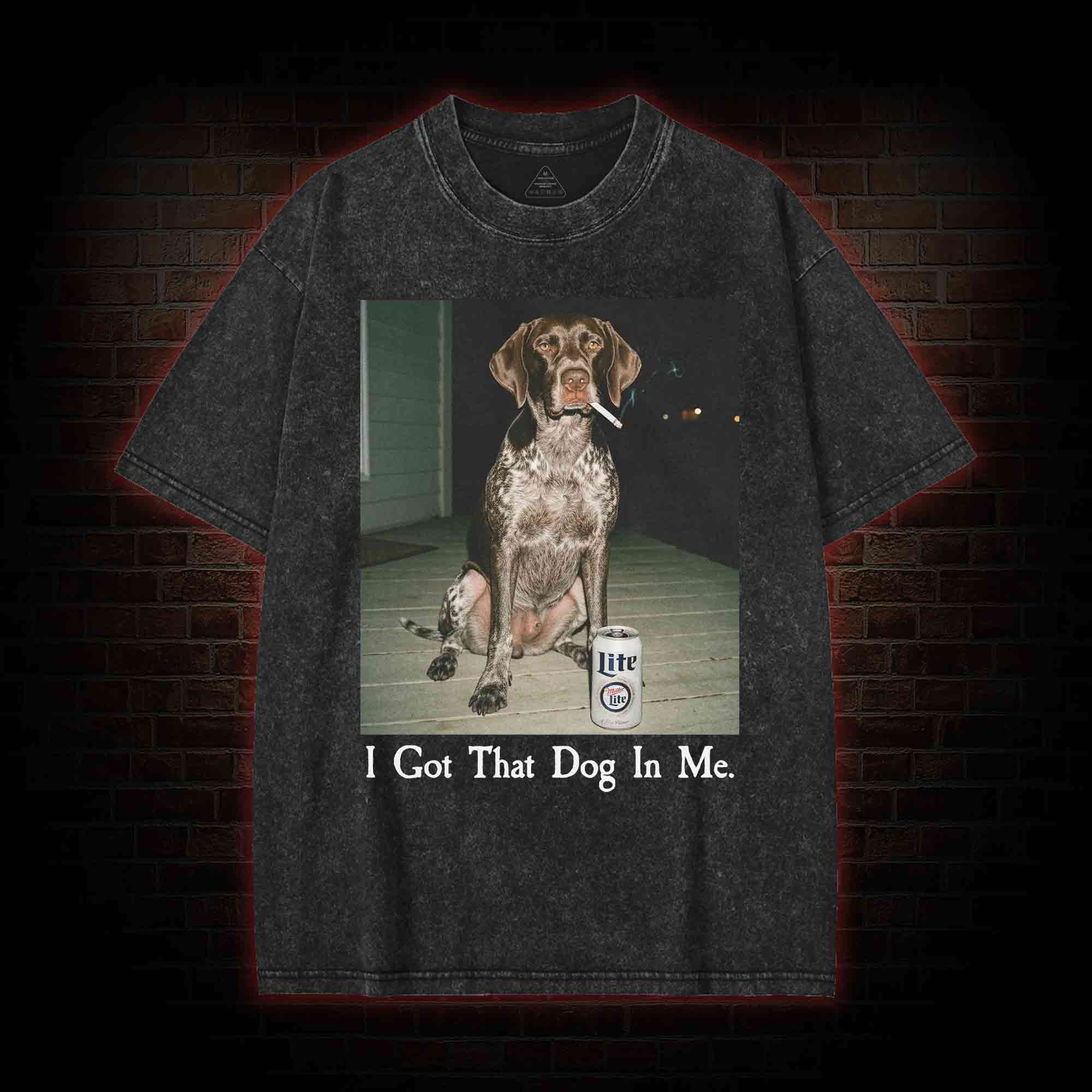 I Got That Dog in Me Washed T-shirt