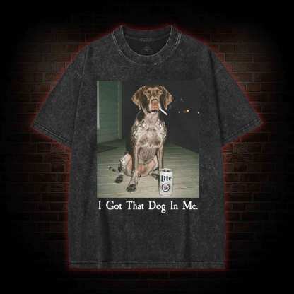 I Got That Dog in Me Washed T-shirt