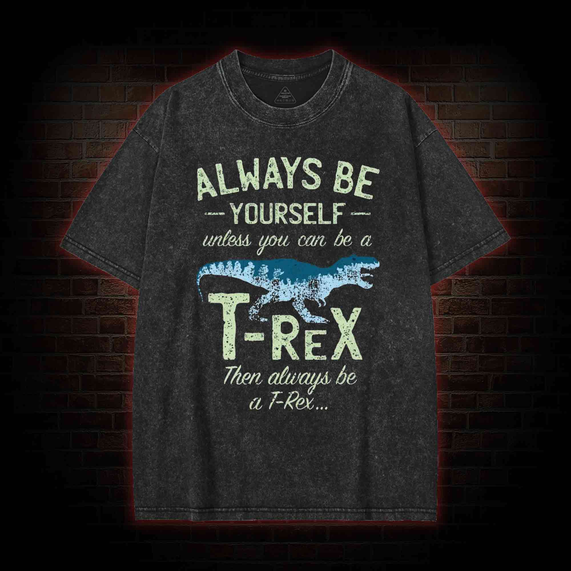 Always be a T-Rex Washed T-shirt