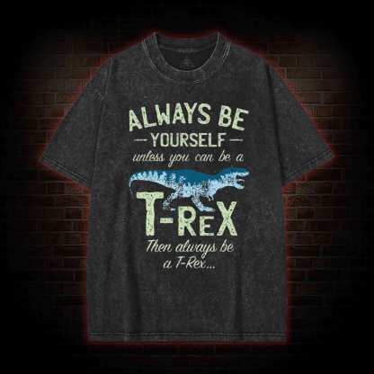 Always be a T-Rex Washed T-shirt