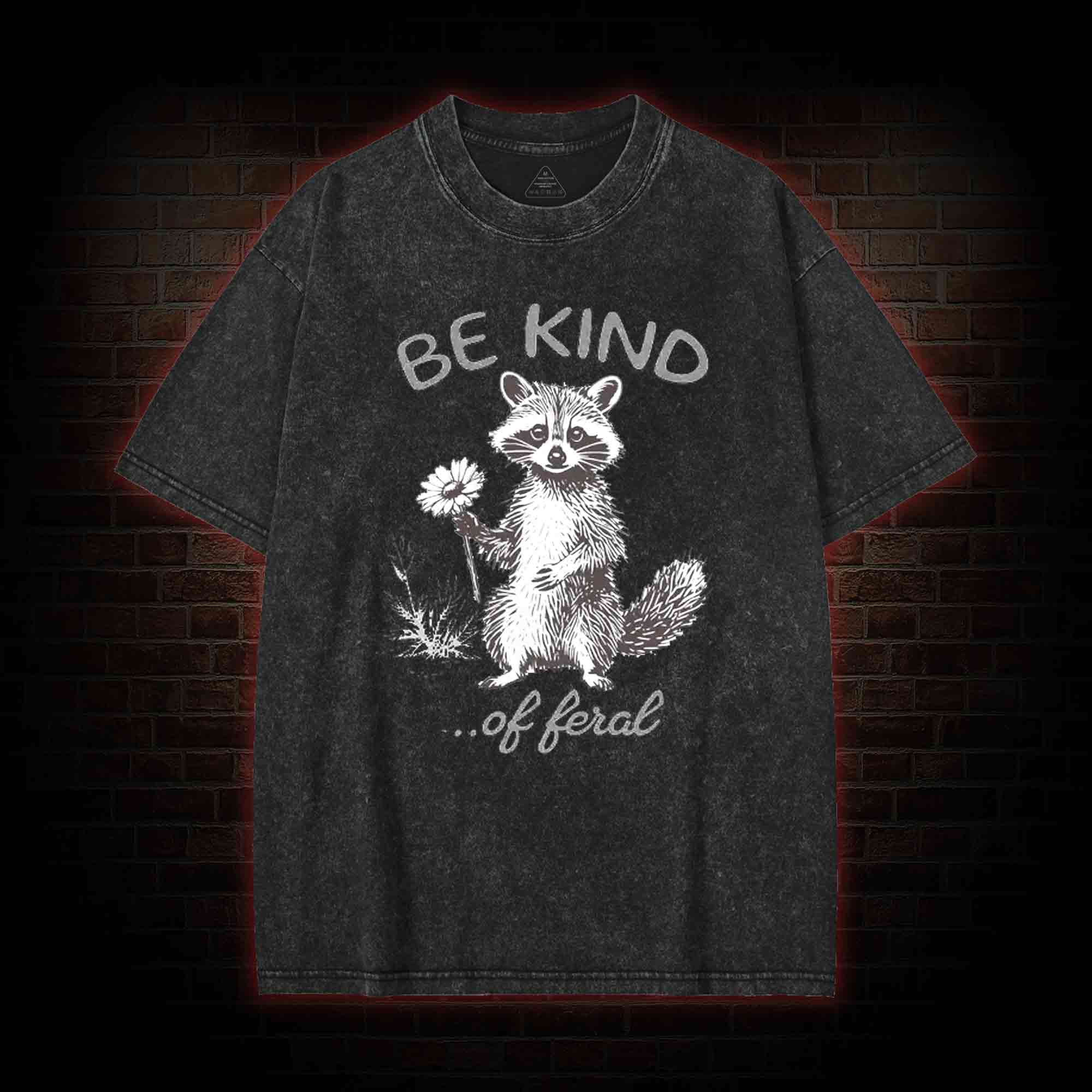 Be Kind of Feral Racoon Washed T-shirt