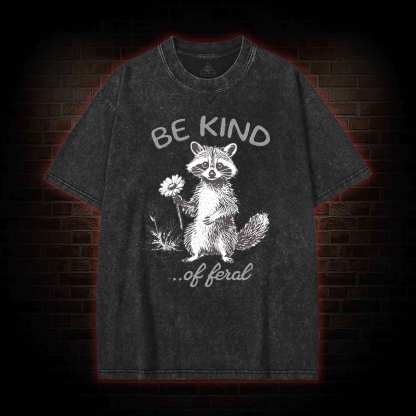 Be Kind of Feral Racoon Washed T-shirt
