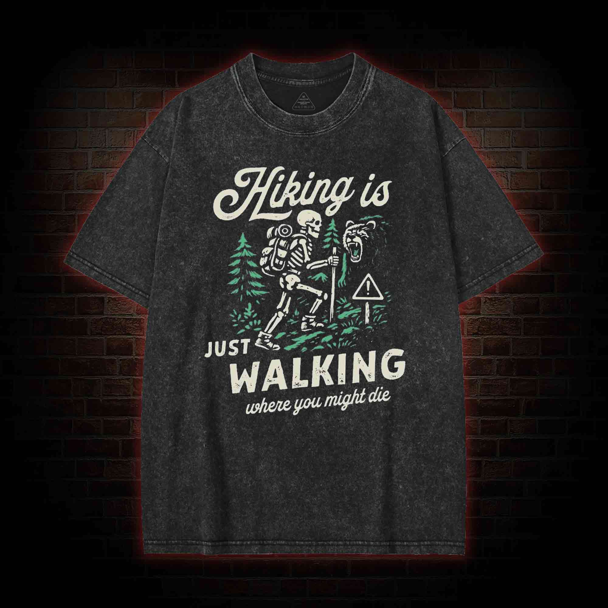 Hiking is Just Walking Where You Might Die Washed T-shirt