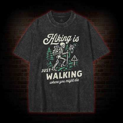 Hiking is Just Walking Where You Might Die Washed T-shirt