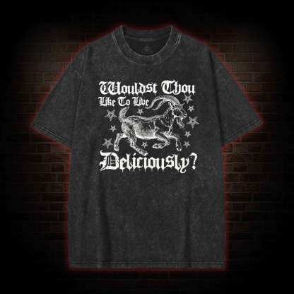 Wouldst Thou Like to Live Deliciously Washed T-shirt