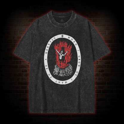 When I Grow up I Want to be a Heretic Washed T-shirt
