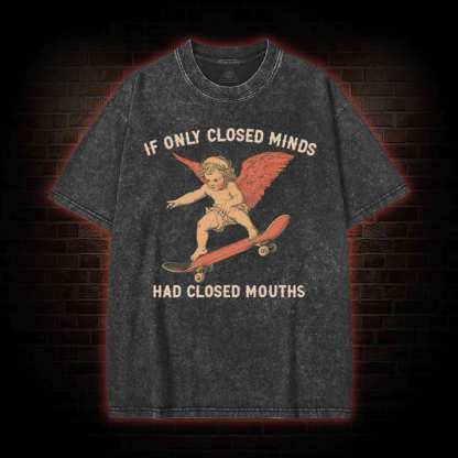 If Only Closed Minds Had Closed Mouths Washed T-shirt