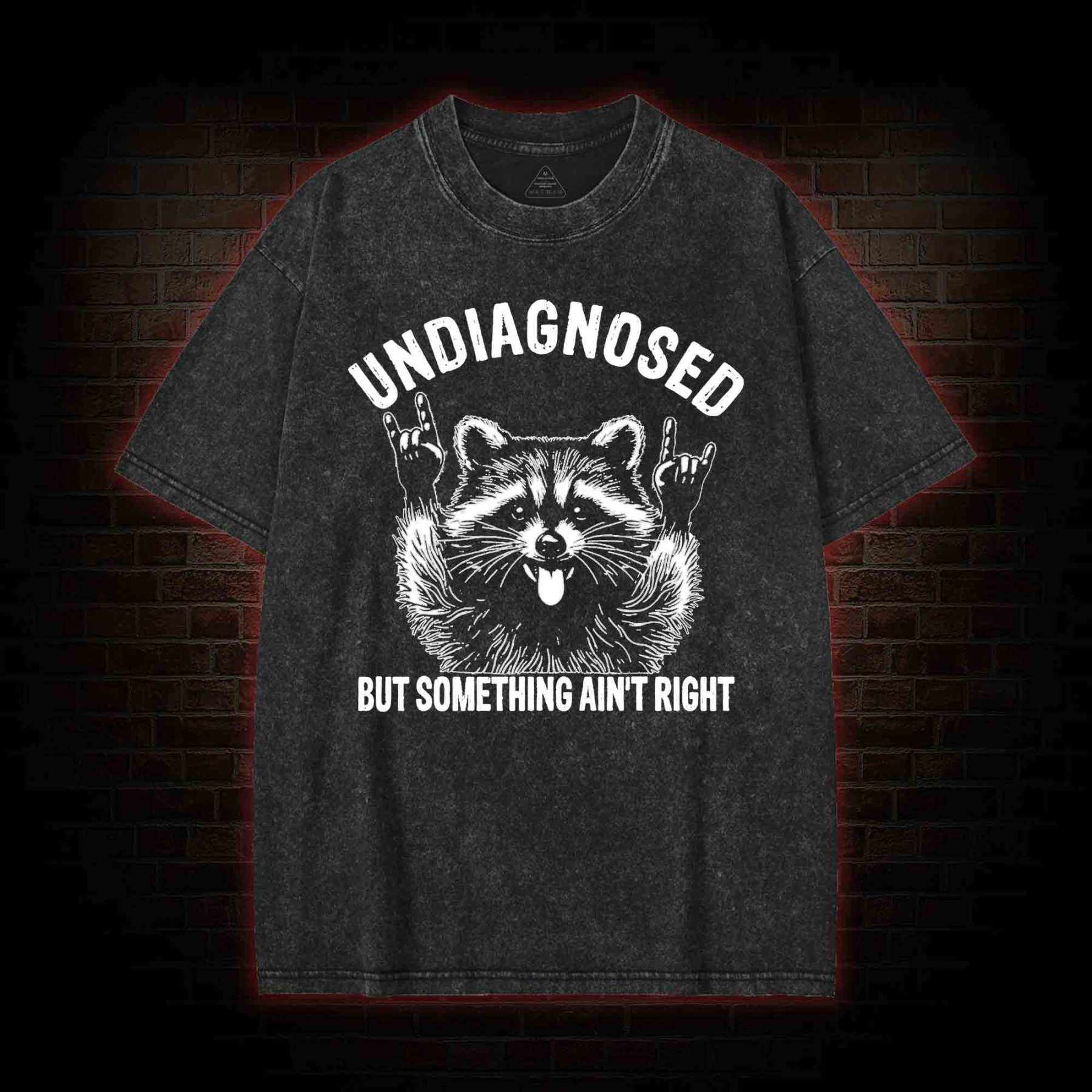 Undiagnosed but Something Ain't Right Washed T-shirt