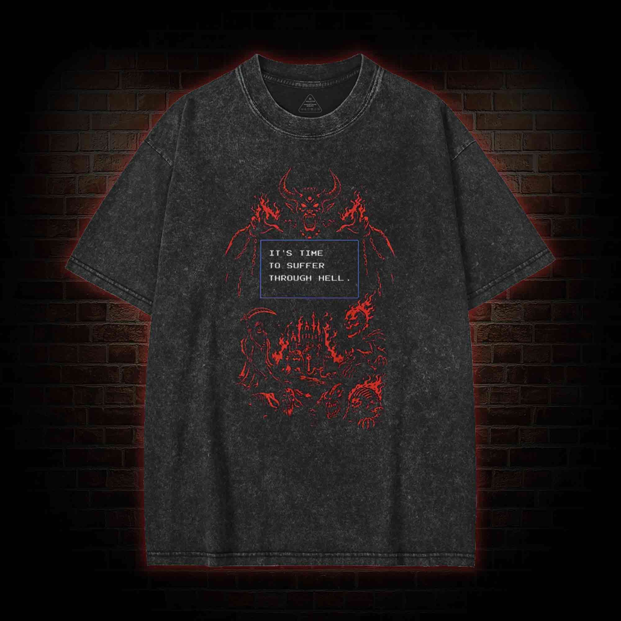 It's Time to Suffer Through Hell Washed T-shirt