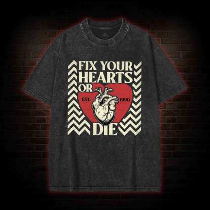 Fix Your Hearts or Die Washed T-shirt