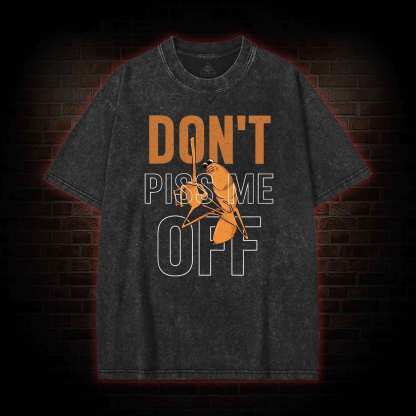 Don't Piss Me Off Washed T-shirt