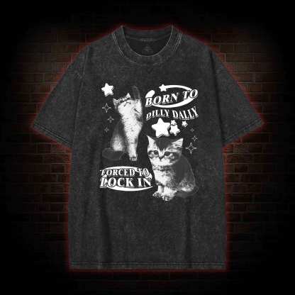 Born to Dilly Dally Forced to Lock on Washed T-shirt