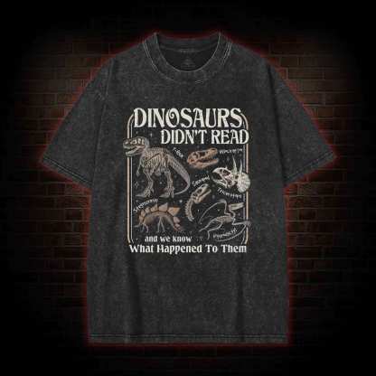 Dinosaurs Didn't Read Washed T-shirt