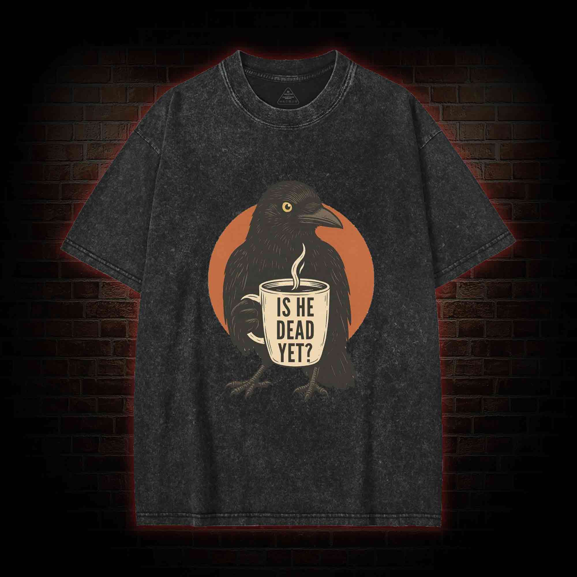 Is He Dead Yet Washed T-shirt