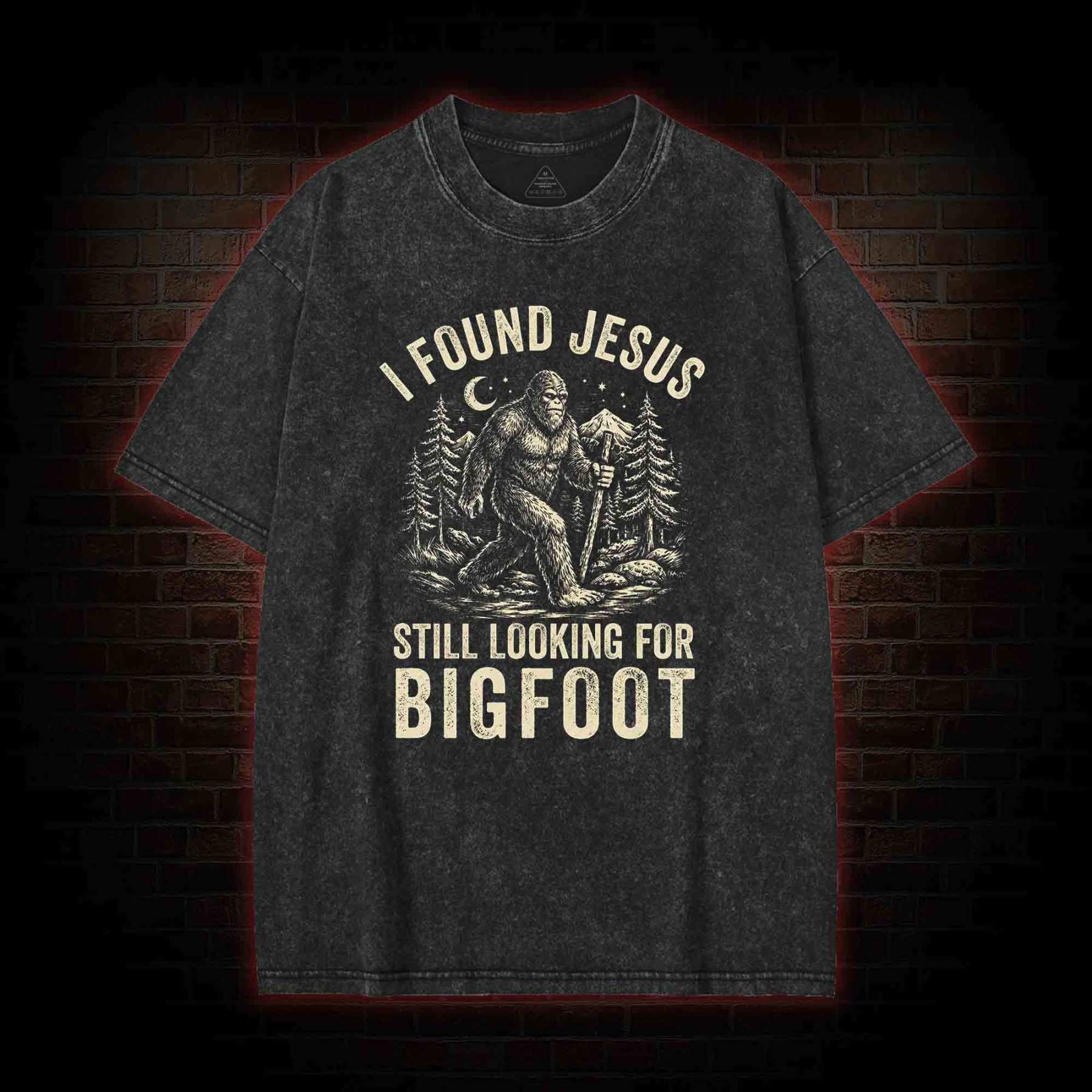 I Found Jesus Still Looking for Bigfoot Washed T-shirt