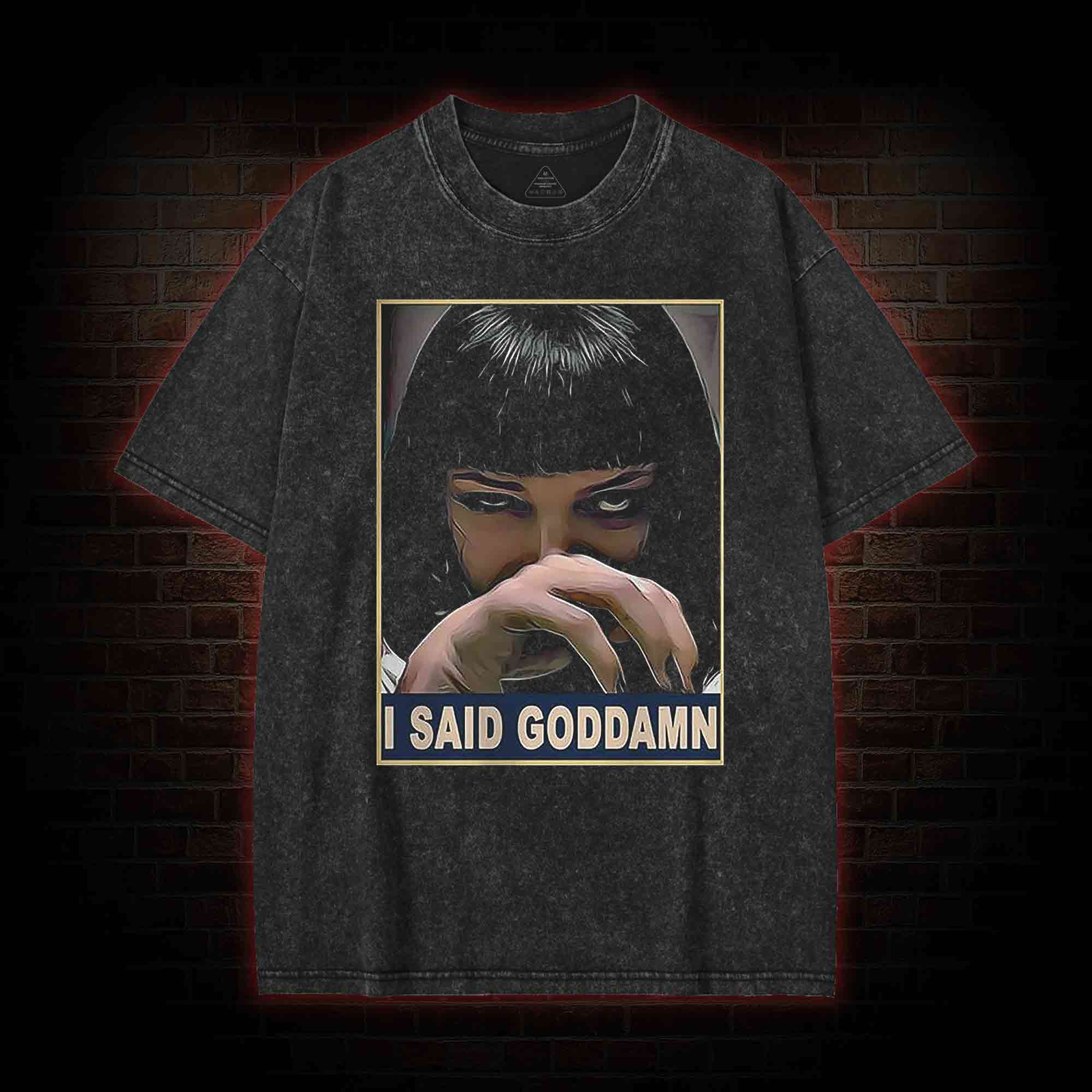 I Said Goddamn Washed T-shirt
