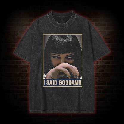 I Said Goddamn Washed T-shirt
